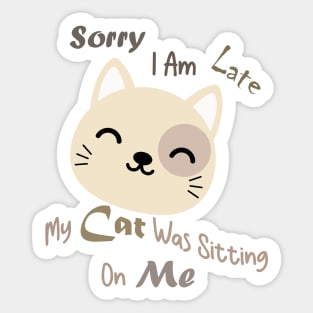 sorry i am late my cat was sitting on me Sticker